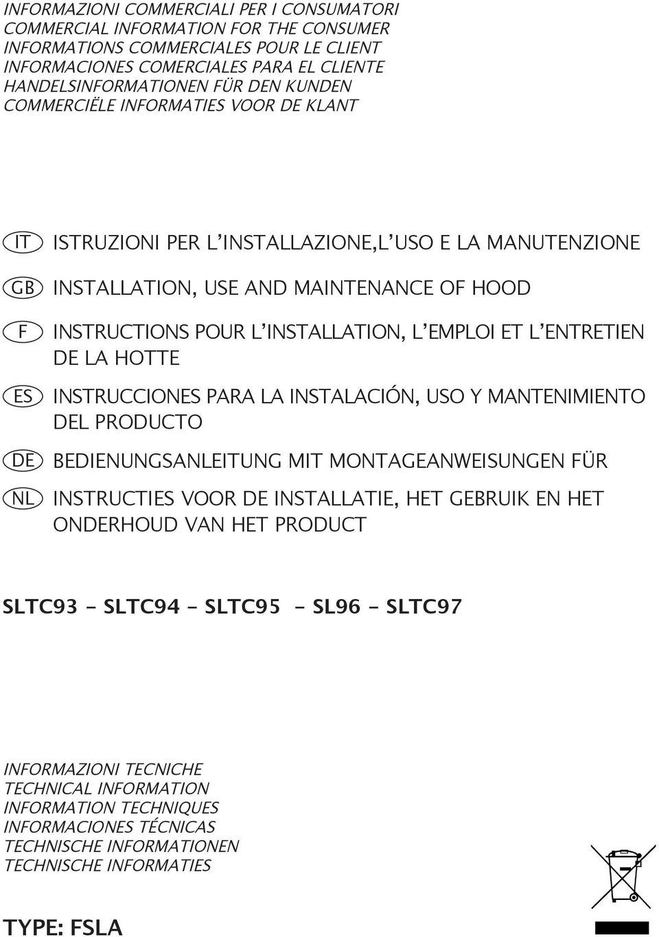 EMPLOI ET L ENTRETIEN DE LA HOTTE INSTRUCCIONES PARA LA INSTALACIÓN, USO Y MANTENIMIENTO DEL PRODUCTO BEDIENUNGSANLEITUNG MIT MONTAGEANWEISUNGEN FÜR INSTRUCTIES VOOR DE INSTALLATIE, HET GEBRUIK EN