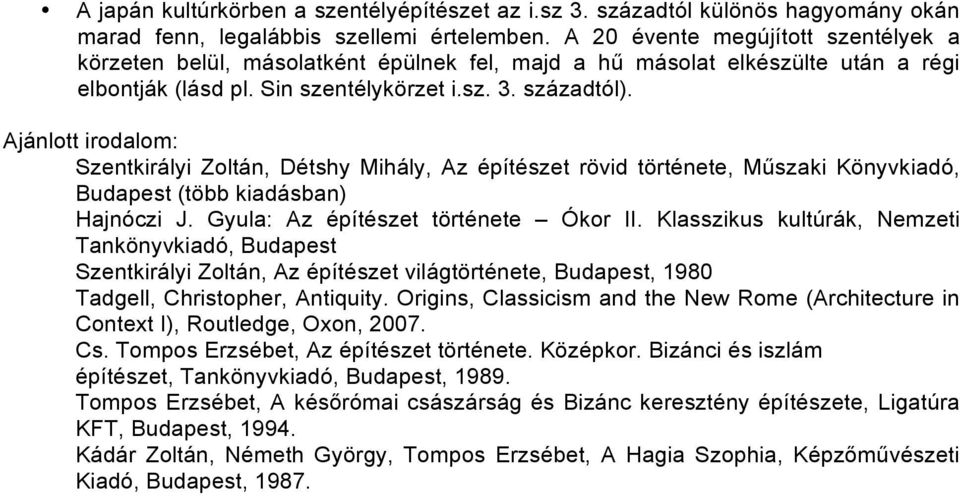 Ajánlott irodalom: Szentkirályi Zoltán, Détshy Mihály, Az építészet rövid története, Műszaki Könyvkiadó, Budapest (több kiadásban) Hajnóczi J. Gyula: Az építészet története Ókor II.