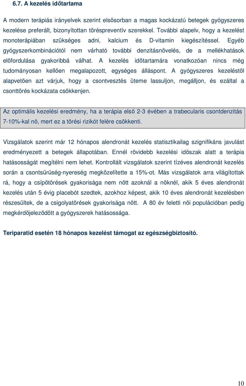 Egyéb gyógyszerkombinációtól nem várható további denzitásnövelés, de a mellékhatások elıfordulása gyakoribbá válhat.