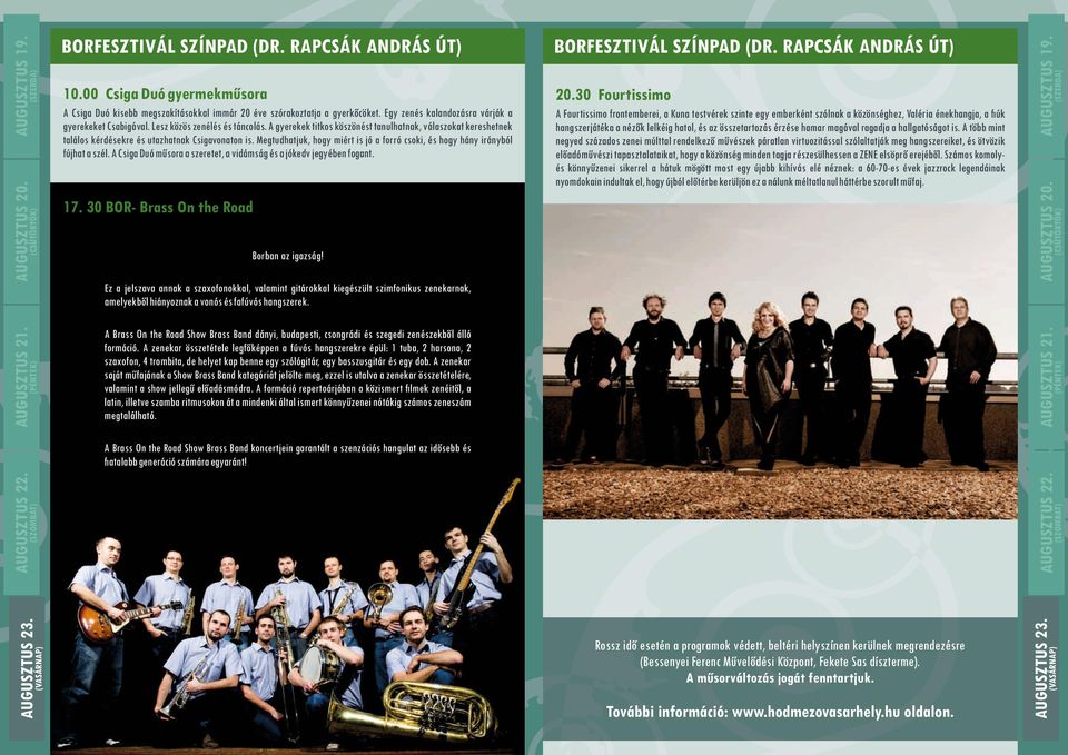 A Csiga Duó műsora a szeretet, a vidámság és a jókedv jegyében fogant. 17. 30 BOR- Brass On the Road Borban az igazság!
