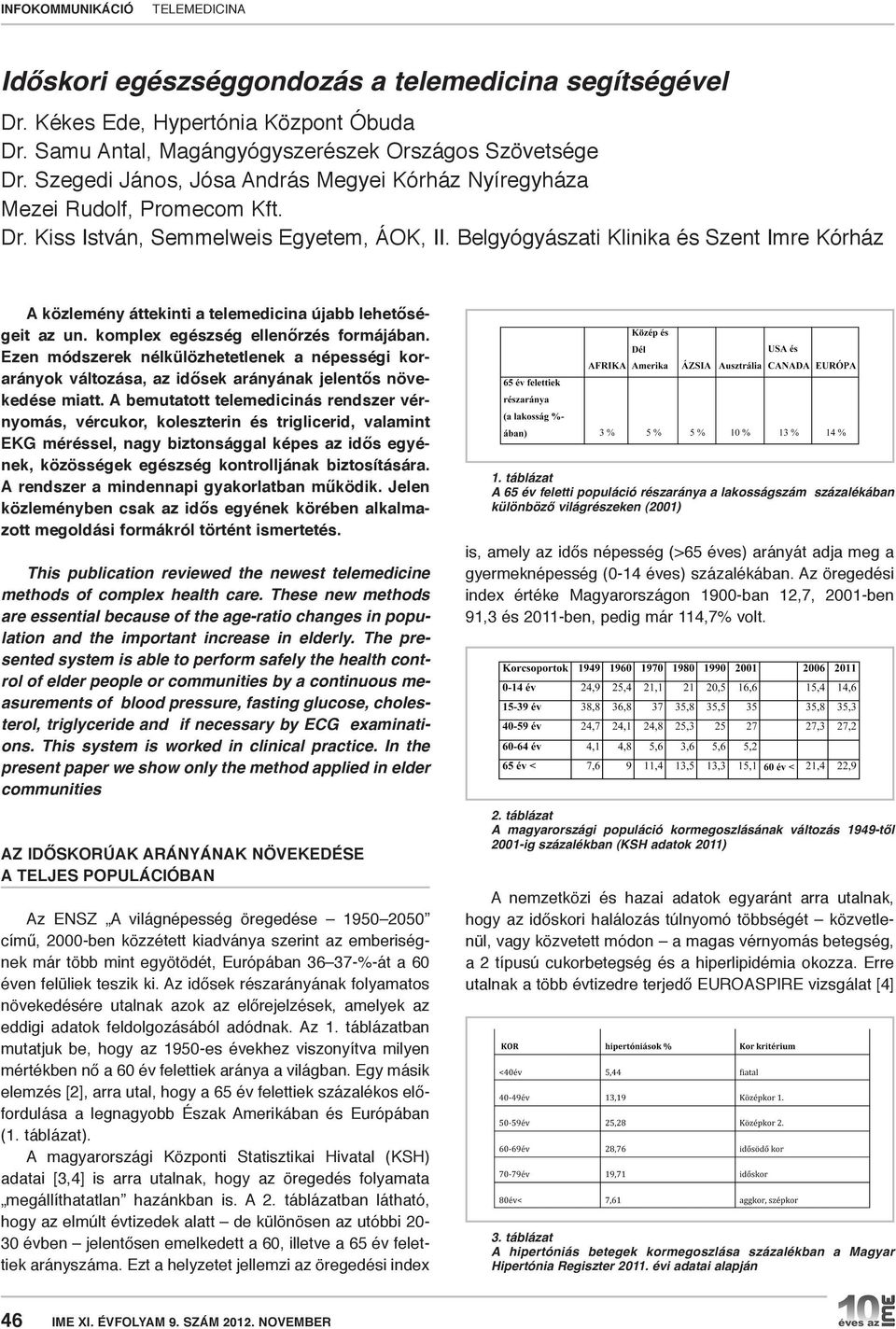 Belgyógyászati Klinika és Szent Imre Kórház a közlemény áttekinti a telemedicina újabb lehetőségeit az un. komplex egészség ellenőrzés formájában.