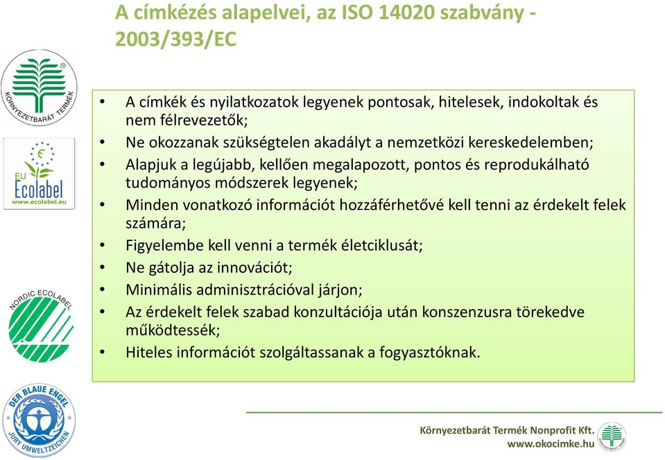 legyenek; Minden vonatkozó információt hozzáférhetővé kell tenni az érdekelt felek számára; Figyelembe kell venni a termék életciklusát; Ne gátolja az