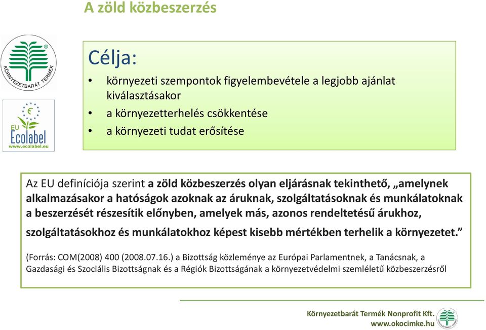 részesítik előnyben, amelyek más, azonos rendeltetésű árukhoz, szolgáltatásokhoz és munkálatokhoz képest kisebb mértékben terhelik a környezetet.