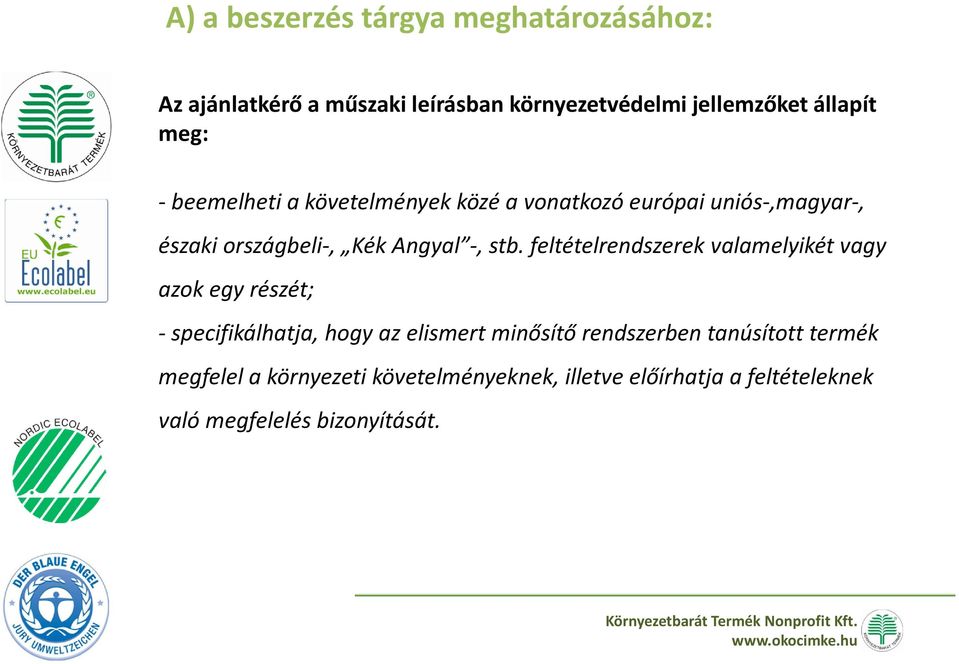 feltételrendszerek valamelyikét vagy azok egy részét; -specifikálhatja, hogy az elismert minősítő rendszerben