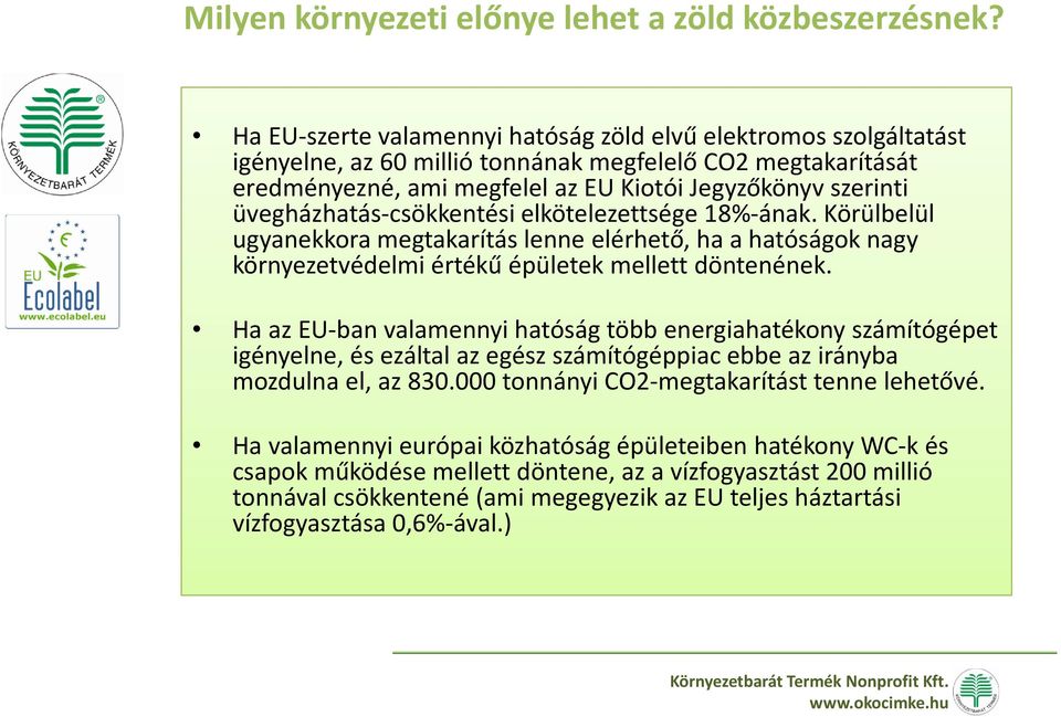 üvegházhatás-csökkentési elkötelezettsége 18%-ának. Körülbelül ugyanekkora megtakarítás lenne elérhető, ha a hatóságok nagy környezetvédelmi értékű épületek mellett döntenének.