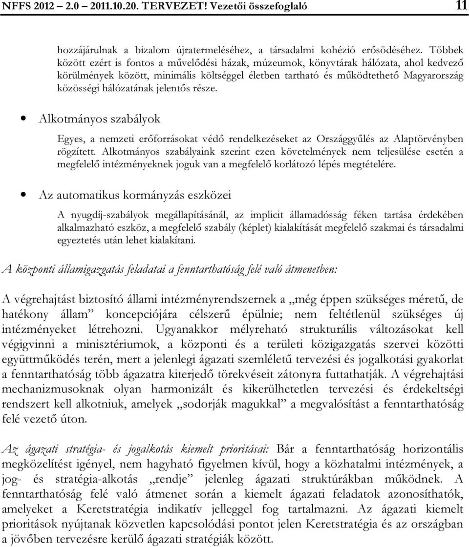 hálózatának jelentős része. Alkotmányos szabályok Egyes, a nemzeti erőforrásokat védő rendelkezéseket az Országgyűlés az Alaptörvényben rögzített.