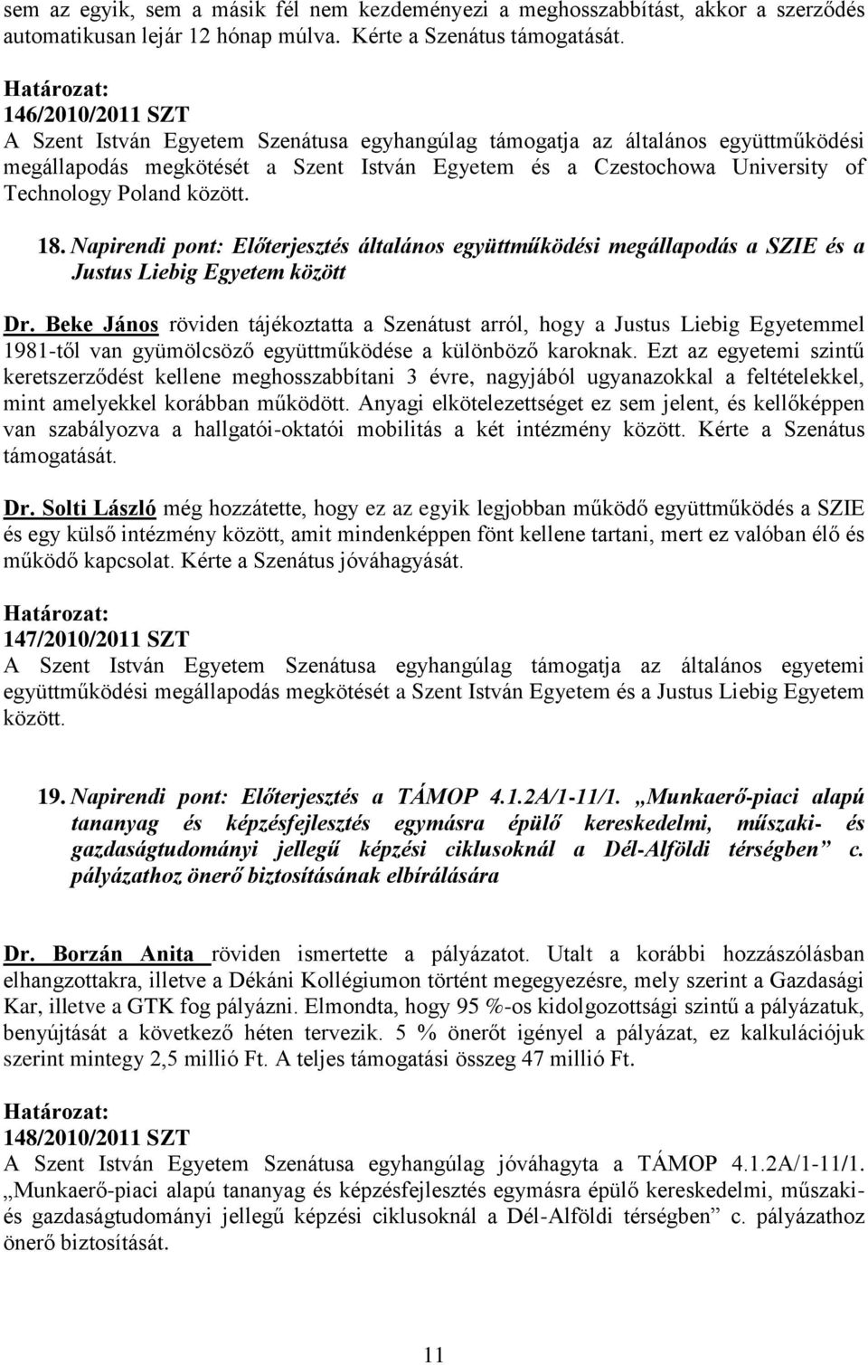 között. 18. Napirendi pont: Előterjesztés általános együttműködési megállapodás a SZIE és a Justus Liebig Egyetem között Dr.