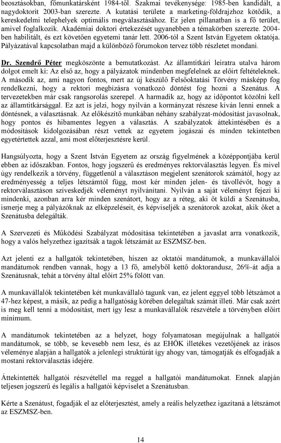 Akadémiai doktori értekezését ugyanebben a témakörben szerezte. 2004- ben habilitált, és ezt követően egyetemi tanár lett. 2006-tól a Szent István Egyetem oktatója.