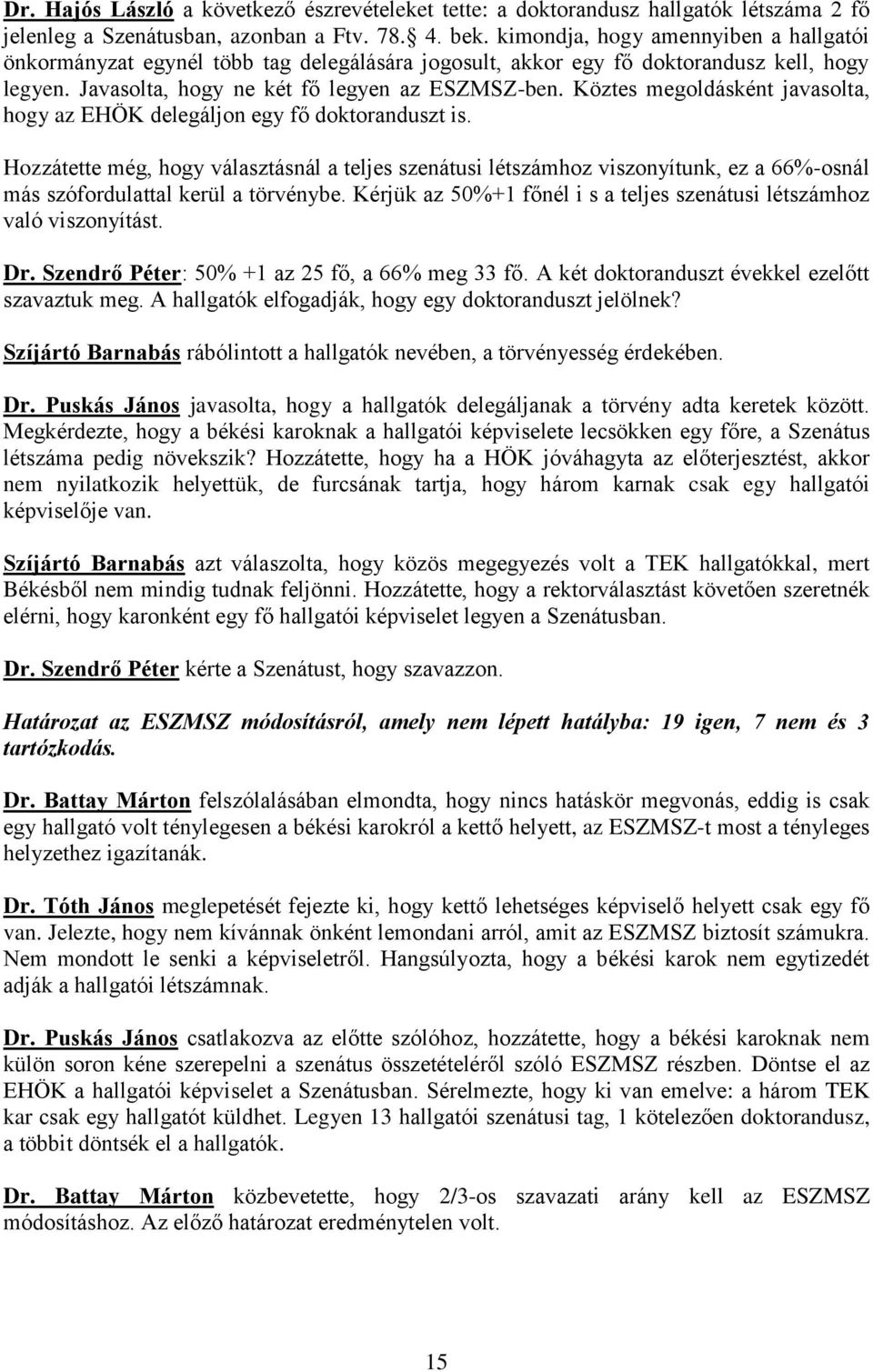 Köztes megoldásként javasolta, hogy az EHÖK delegáljon egy fő doktoranduszt is.