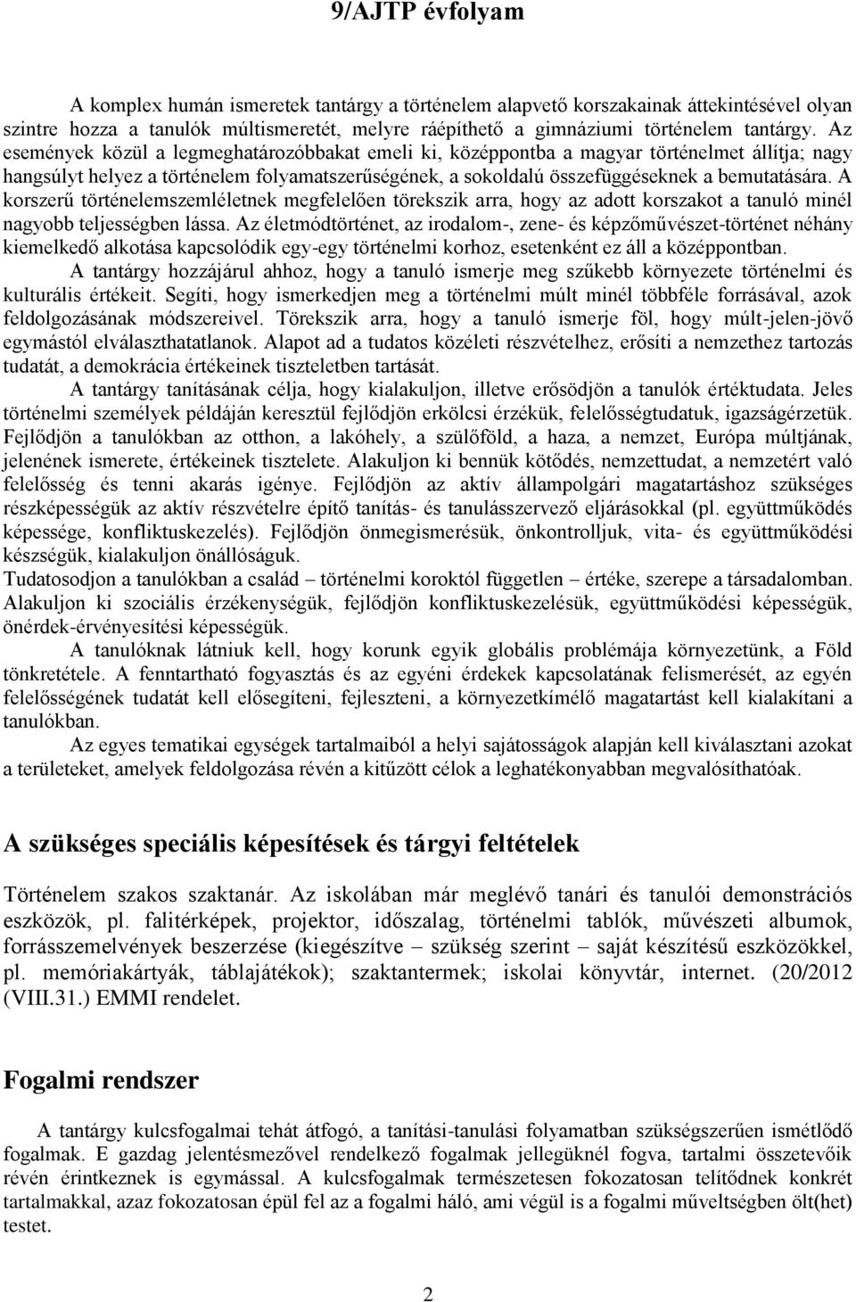 A korszerű történelemszemléletnek megfelelően törekszik arra, hogy az adott korszakot a tanuló minél nagyobb teljességben lássa.