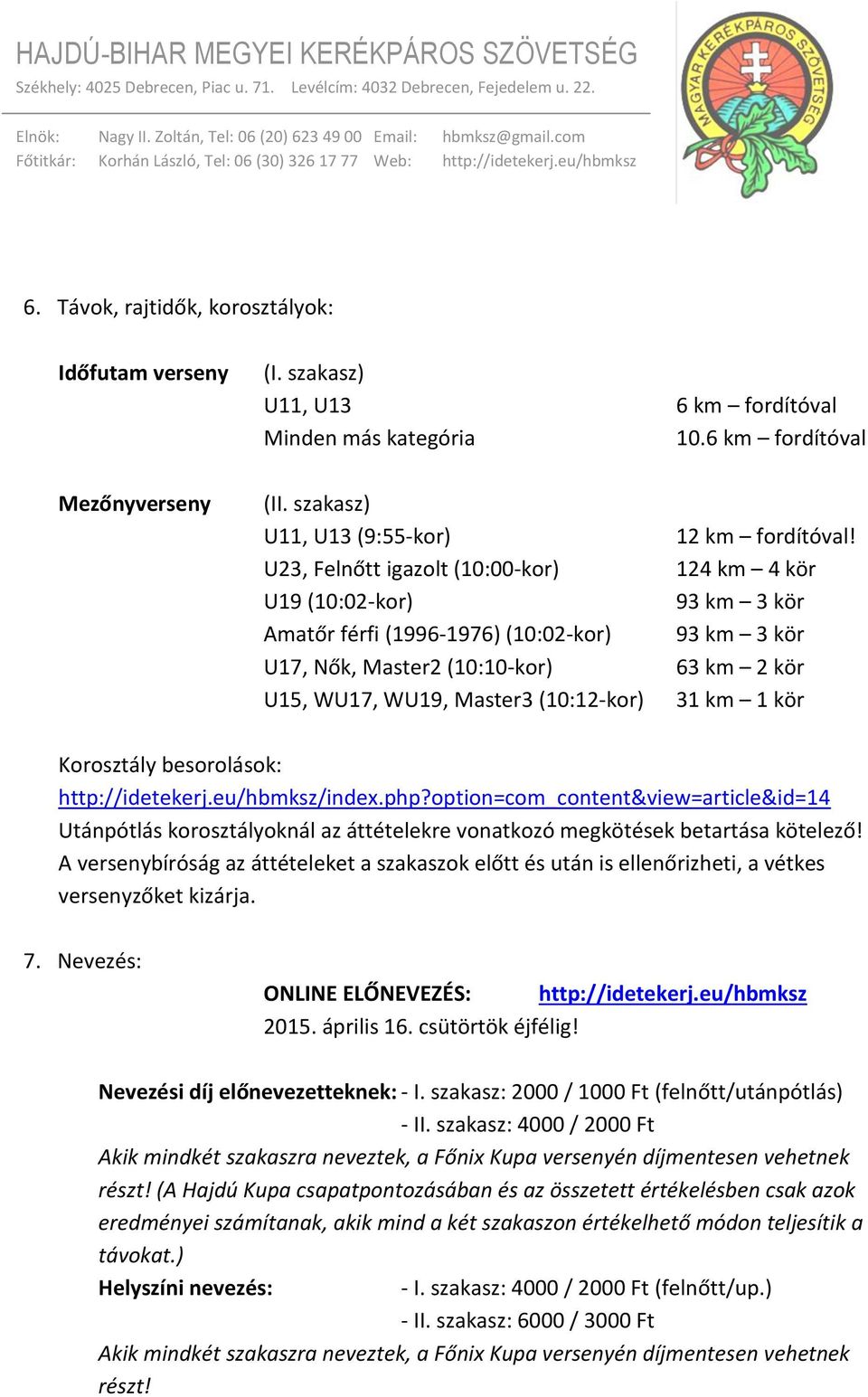 (10:12-kor) 31 km 1 kör Korosztály besorolások: http://idetekerj.eu/hbmksz/index.php?