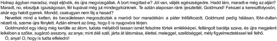 Mondd, csakugyan nem fáj a hasad?