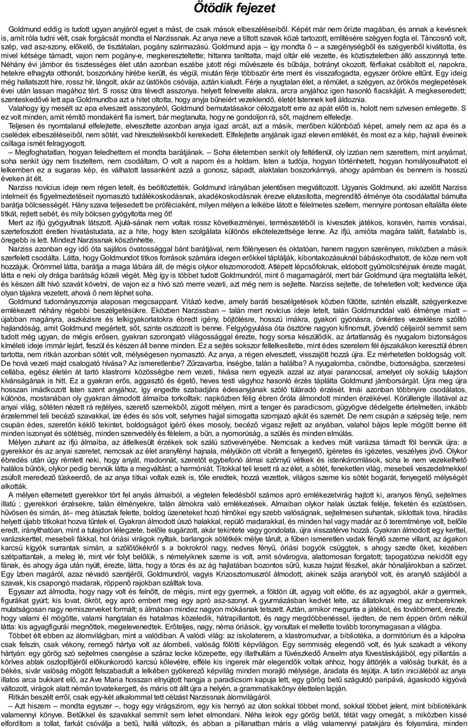 Táncosnő volt, szép, vad asz-szony, előkelő, de tisztátalan, pogány származású.