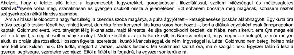 Am a sírással feloldódott a nagy feszültség, a csendes szoba magánya, a puha ágy jót tett kétségbeesése jócskán alábbhagyott.