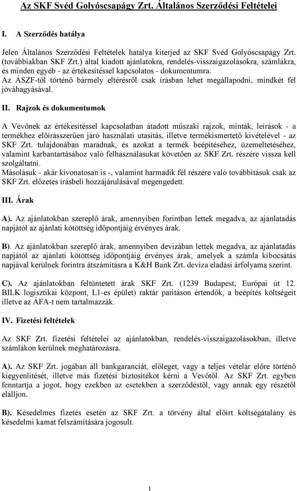 Az ÁSZF-től történő bármely eltérésről csak írásban lehet megállapodni, mindkét fél jóváhagyásával. II.