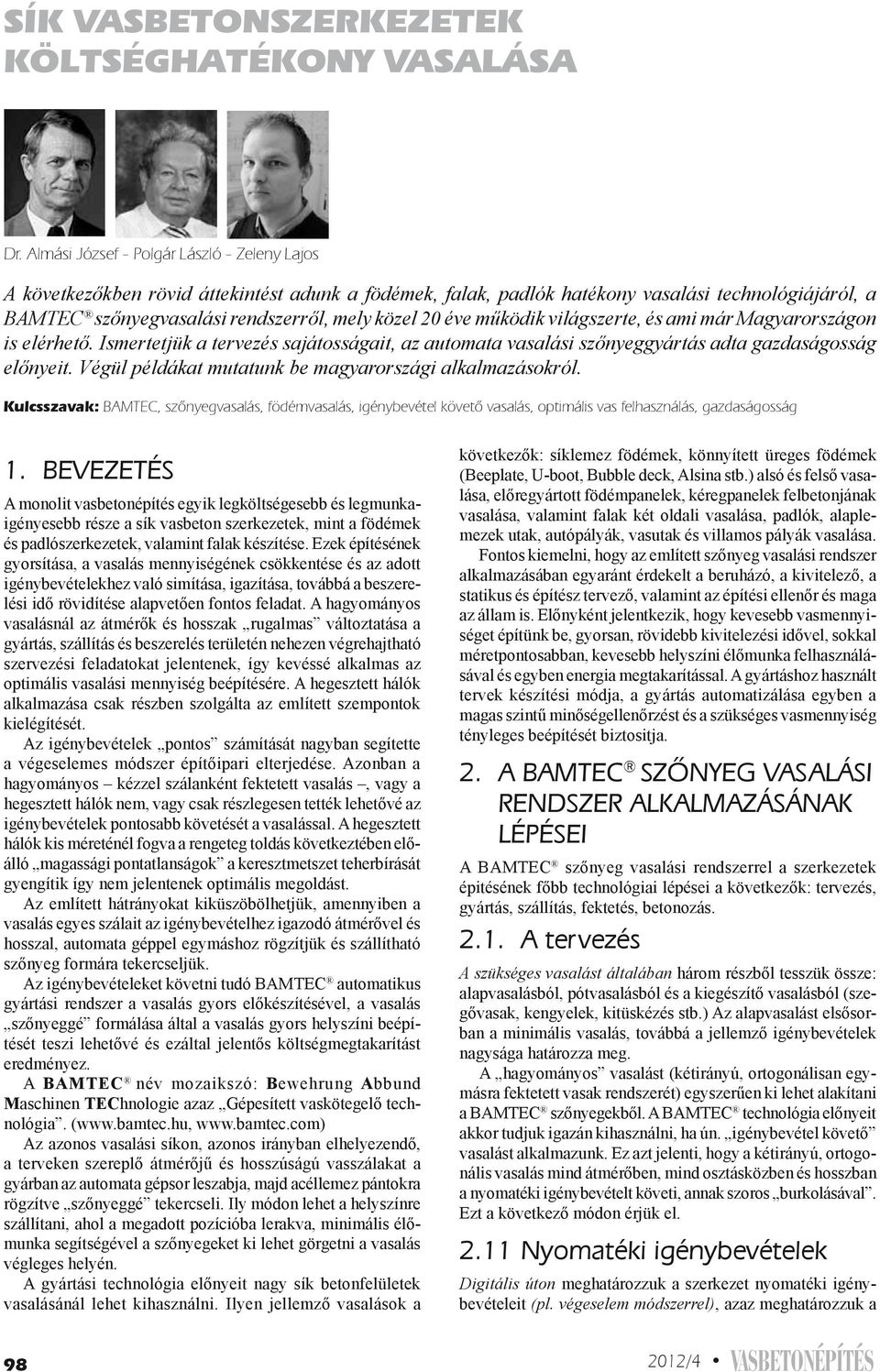 éve működik világszerte, és ami már Magyarországon is elérhető. Ismertetjük a tervezés sajátosságait, az automata vasalási szőnyeggyártás adta gazdaságosság előnyeit.