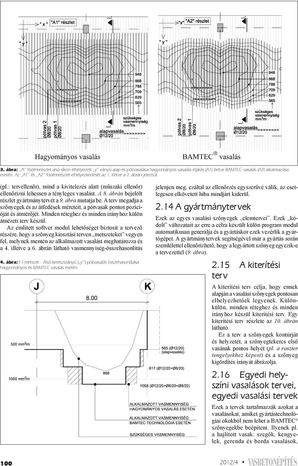 ábrán bejelölt részlet gyártmánytervét a 9. ábra mutatja be. A terv megadja a szőnyegek és az átfedések méreteit, a pótvasak pontos pozícióját és átmérőjét.