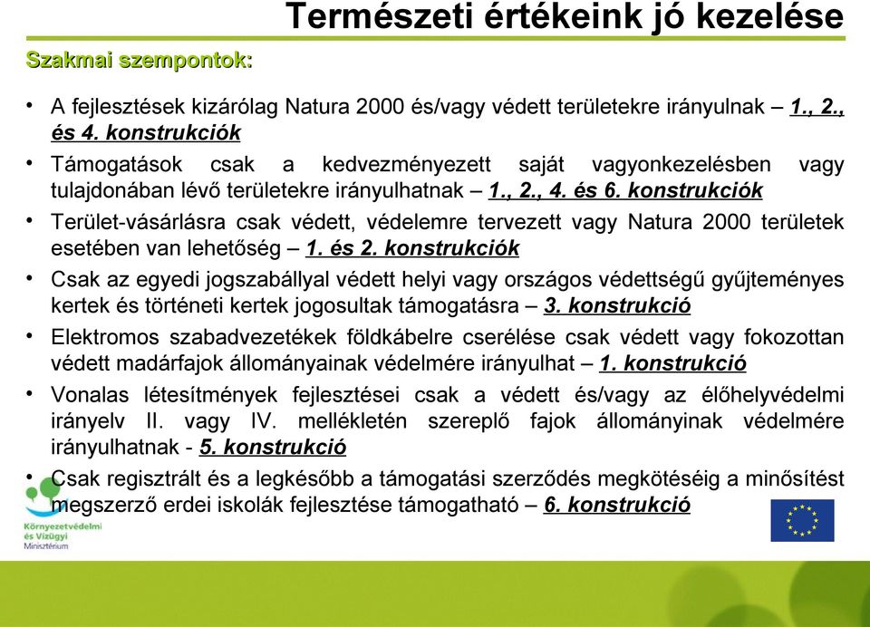 k Terület-vásárlásra csak védett, védelemre tervezett vagy Natura 2000 területek esetében van lehetőség 1. és 2.