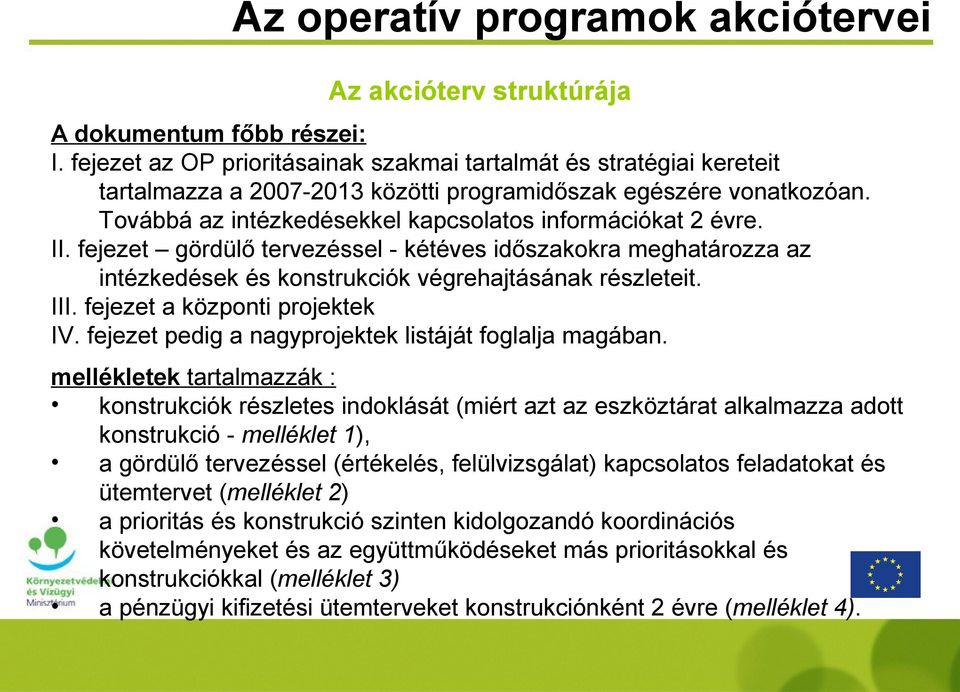 II. fejezet gördülő tervezéssel - kétéves időszakokra meghatározza az intézkedések és k végrehajtásának részleteit. III. fejezet a központi projektek IV.