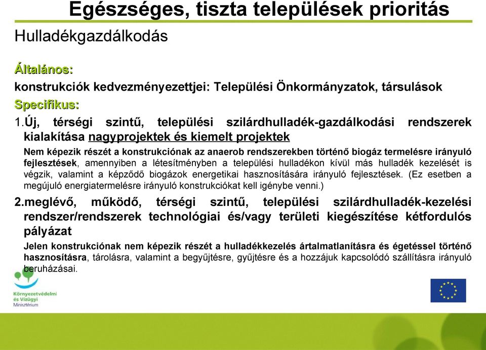 irányuló fejlesztések, amennyiben a létesítményben a települési hulladékon kívül más hulladék kezelését is végzik, valamint a képződő biogázok energetikai hasznosítására irányuló fejlesztések.