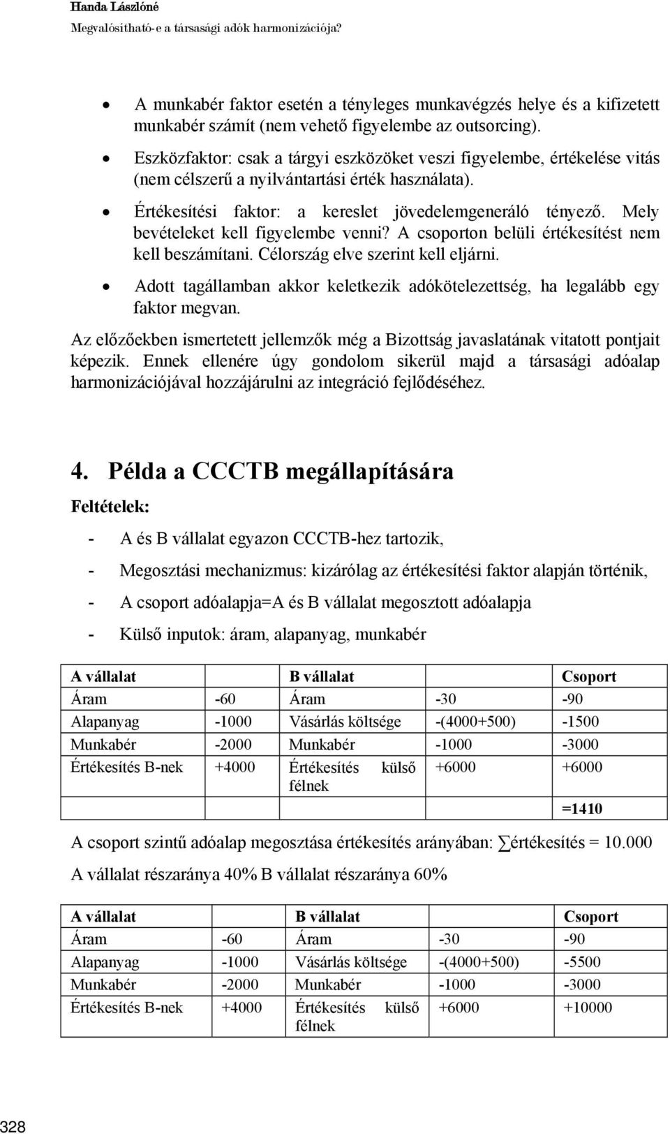 Mely bevételeket kell figyelembe venni? A csoporton belüli értékesítést nem kell beszámítani. Célország elve szerint kell eljárni.