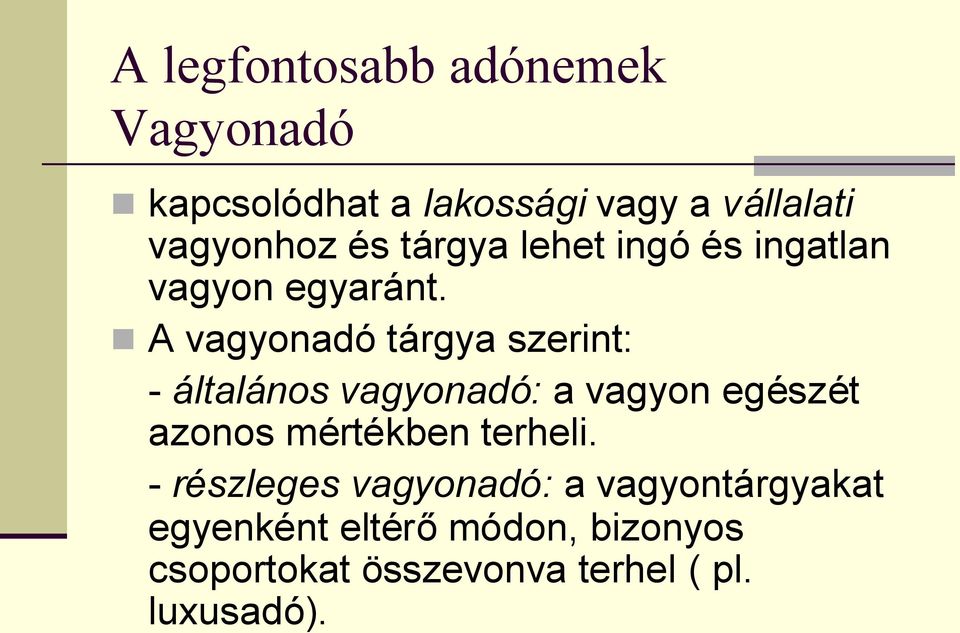 A vagyonadó tárgya szerint: - általános vagyonadó: a vagyon egészét azonos mértékben