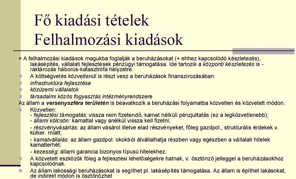 A költségvetés közvetlenül is részt vesz a beruházások finanszírozásában: infrastruktúra fejlesztése közüzemi vállalatok társadalmi közös fogyasztás intézményrendszere Az állam a versenyszféra