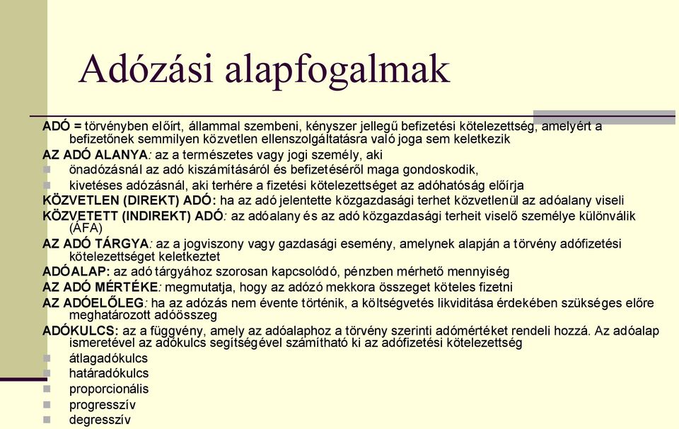 előírja KÖZVETLEN (DIREKT) ADÓ: ha az adó jelentette közgazdasági terhet közvetlenül az adóalany viseli KÖZVETETT (INDIREKT) ADÓ: az adóalany és az adó közgazdasági terheit viselőszemélye különválik