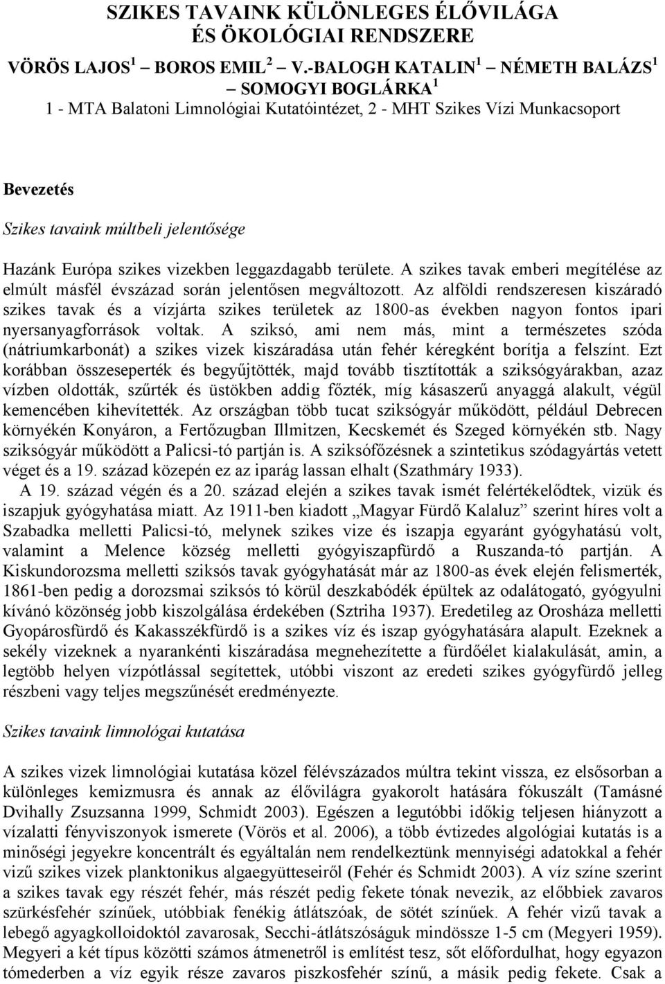 vizekben leggazdagabb területe. A szikes tavak emberi megítélése az elmúlt másfél évszázad során jelentősen megváltozott.