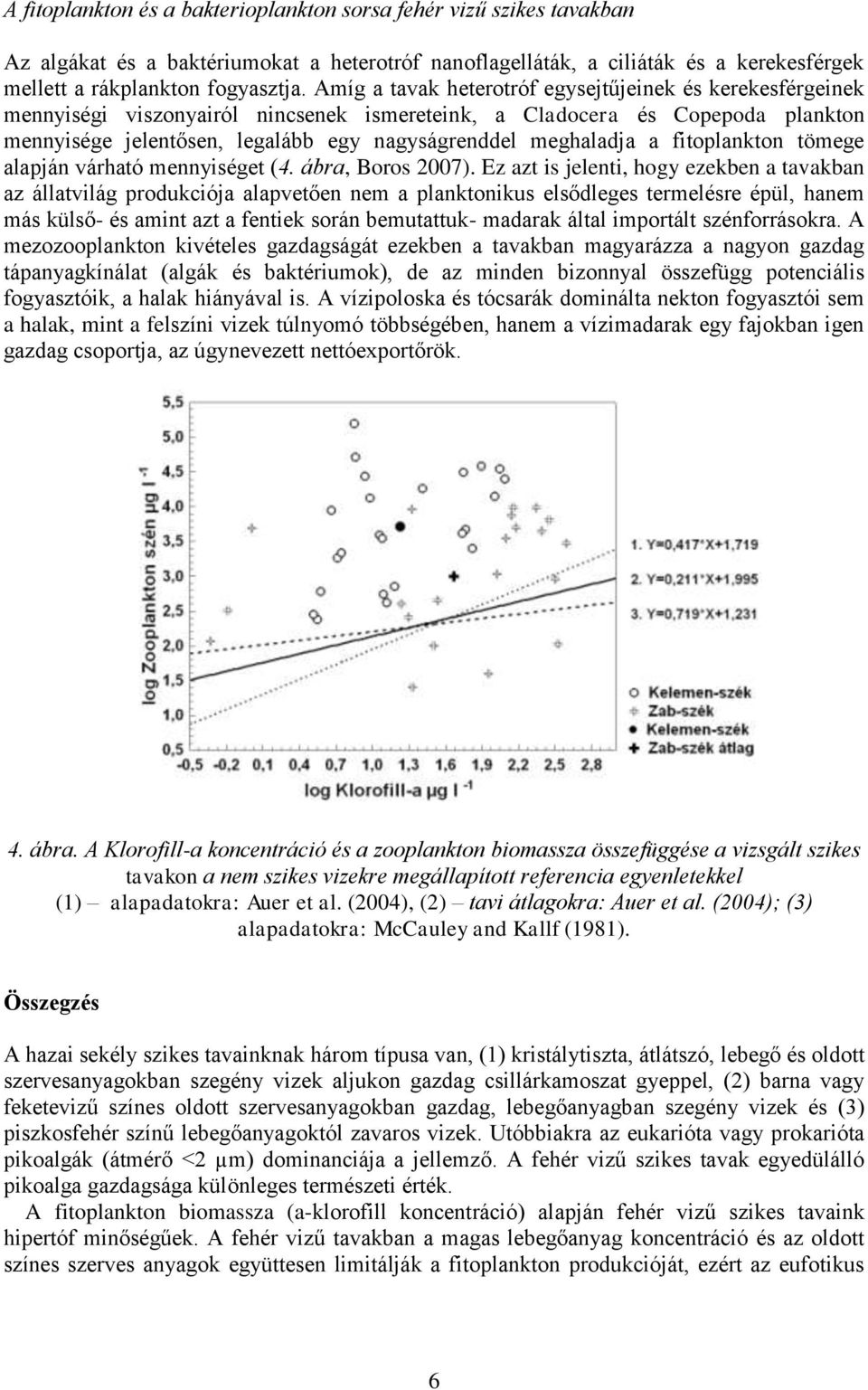 meghaladja a fitoplankton tömege alapján várható mennyiséget (4. ábra, Boros 2007).