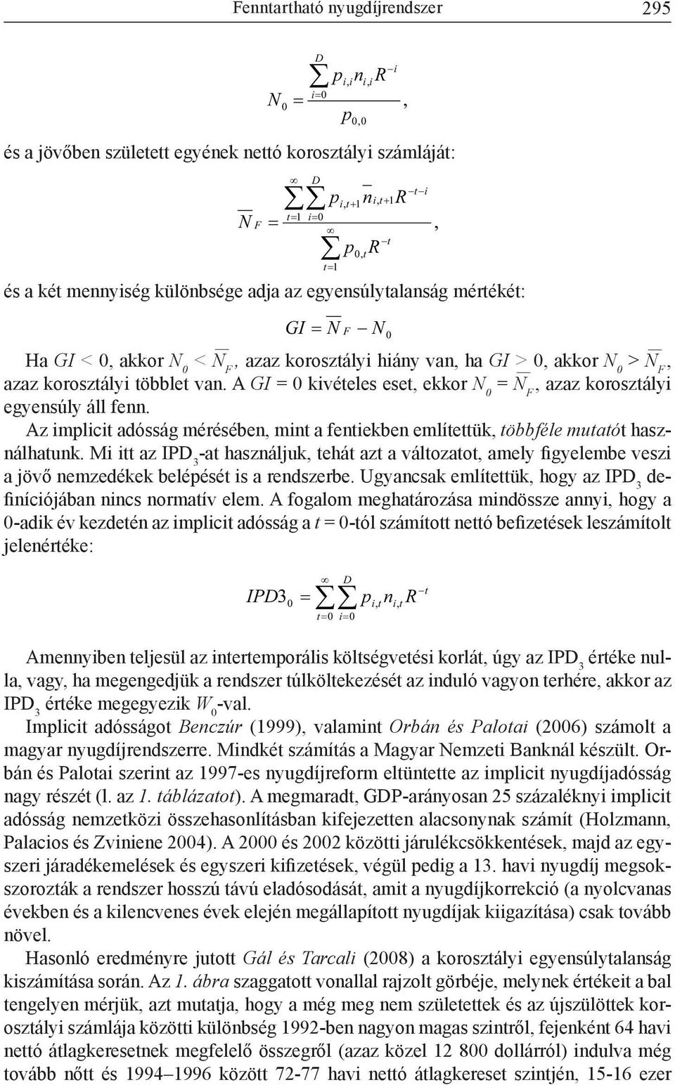 Az implicit adósság mérésében, mint a fentiekben említettük, többféle mutatót használhatunk.