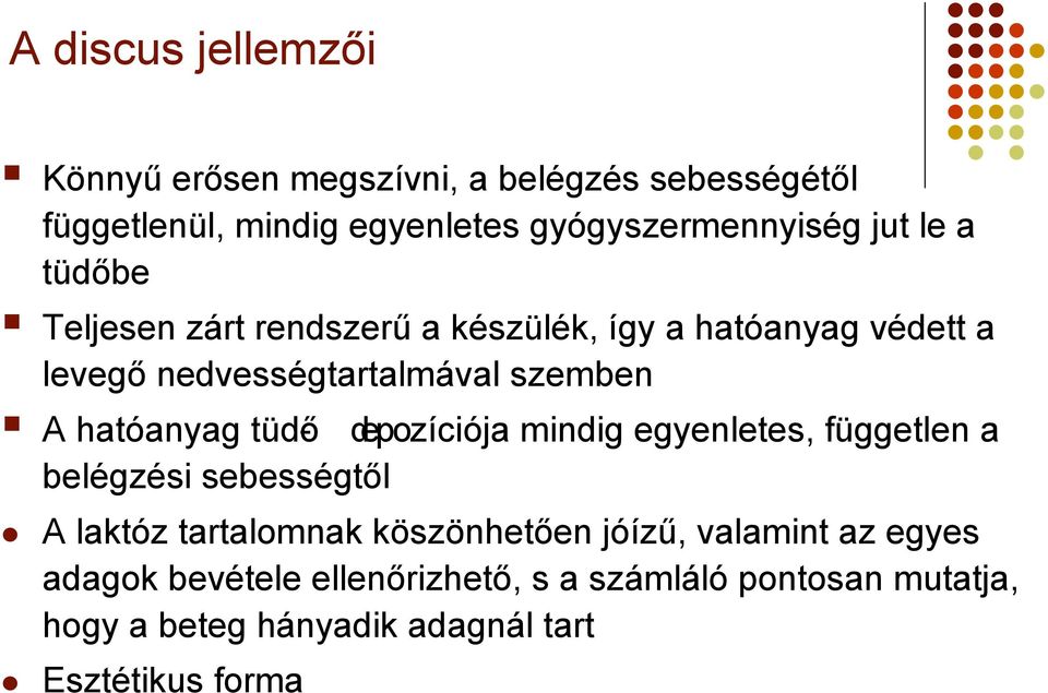 tüdő- depozíciója mindig egyenletes, független a belégzési sebességtől A laktóz tartalomnak köszönhetően jóízű, valamint