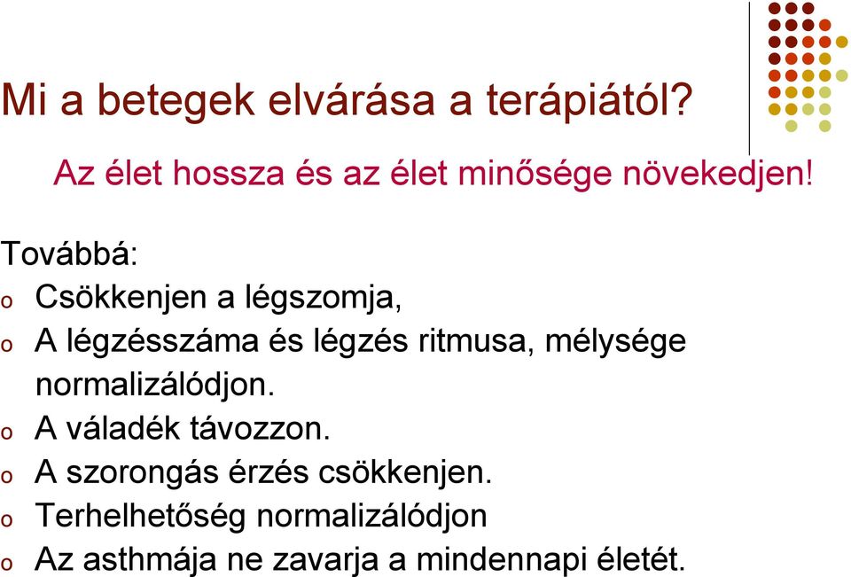 Továbbá: o Csökkenjen a légszomja, o A légzésszáma és légzés ritmusa,