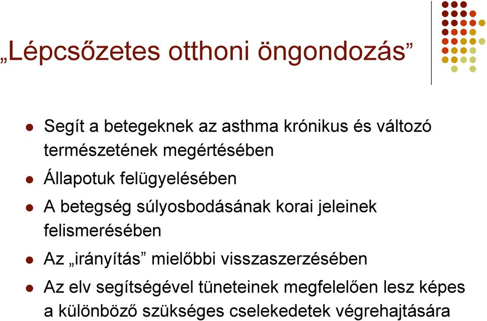 korai jeleinek felismerésében Az irányítás mielőbbi visszaszerzésében Az elv