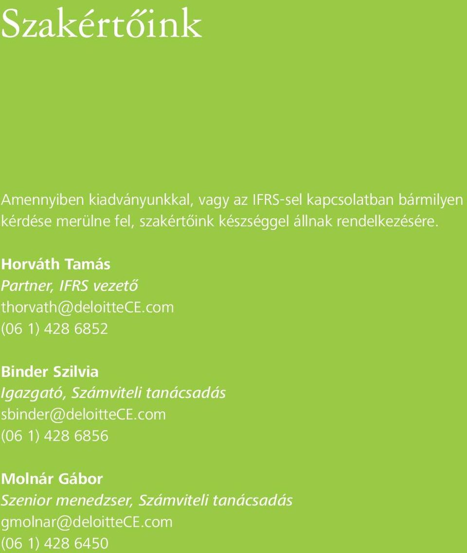 com (06 1) 428 6852 Binder Szilvia Igazgató, Számviteli tanácsadás sbinder@deloittece.