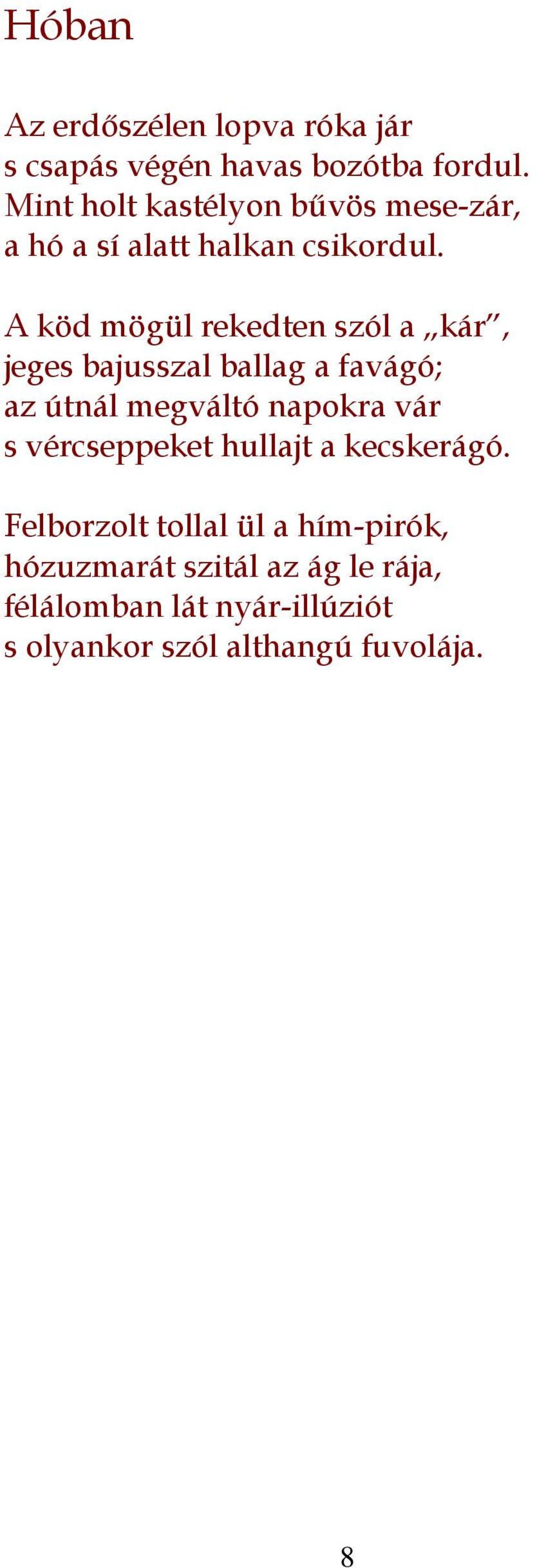A köd mögül rekedten szól a kár, jeges bajusszal ballag a favágó; az útnál megváltó napokra vár s