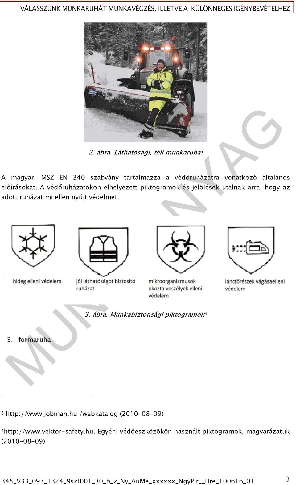 formaruha 3. ábra. Munkabiztonsági piktogramok 4 3 http://www.jobman.hu 