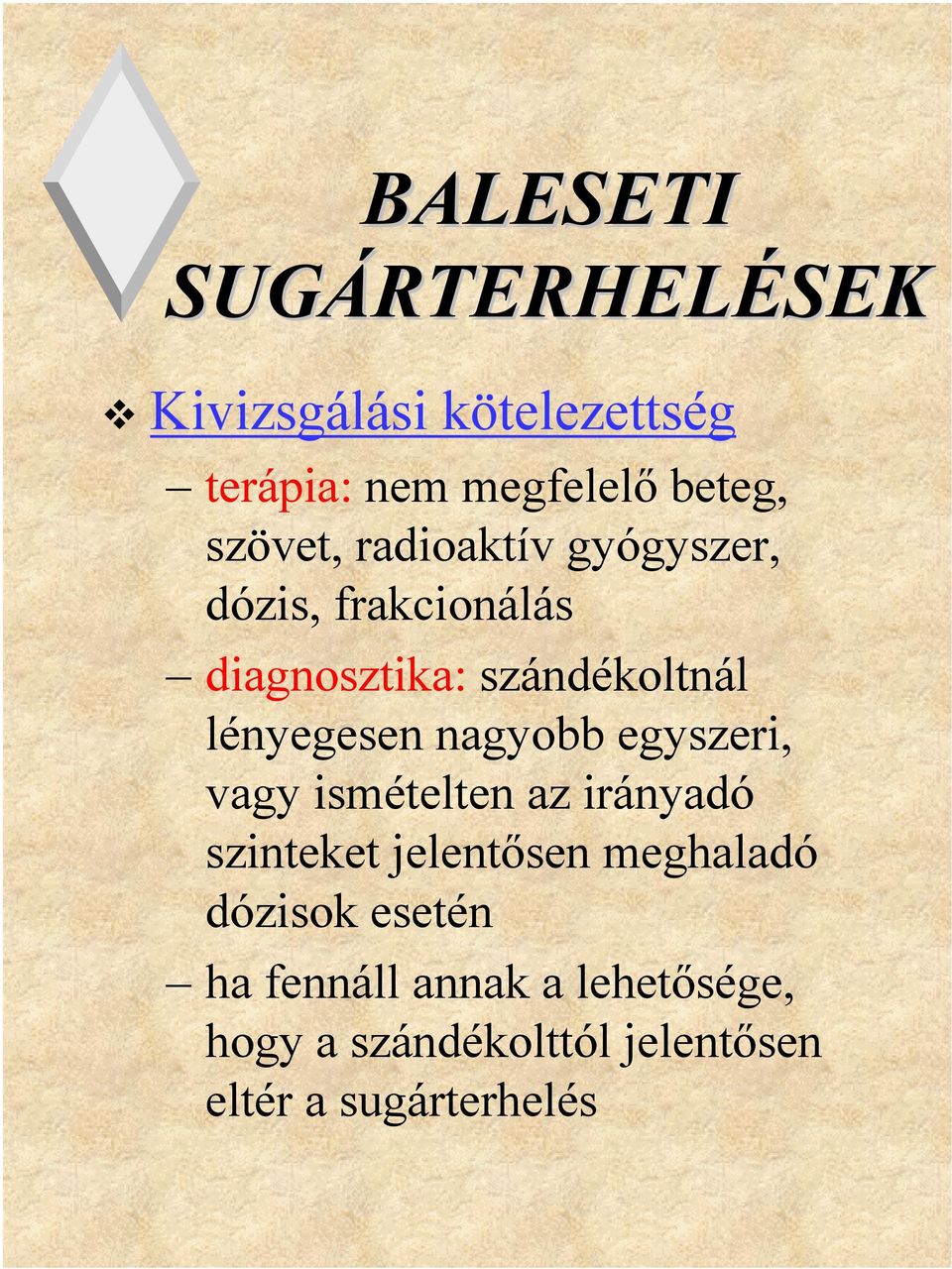 lényegesen nagyobb egyszeri, vagy ismételten az irányadó szinteket jelentősen