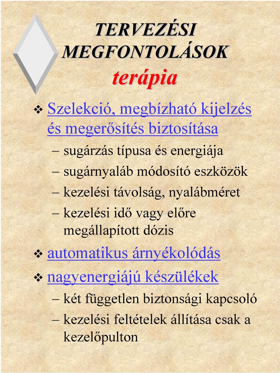 távolság, nyalábméret kezelési idő vagy előre megállapított dózis automatikus