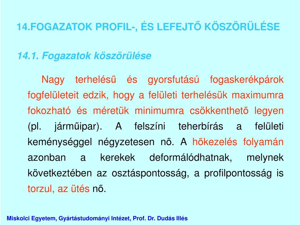 csökkenthető legyen (pl. járműipar). A felszíni teherbírás a felületi keménységgel négyzetesen nő.