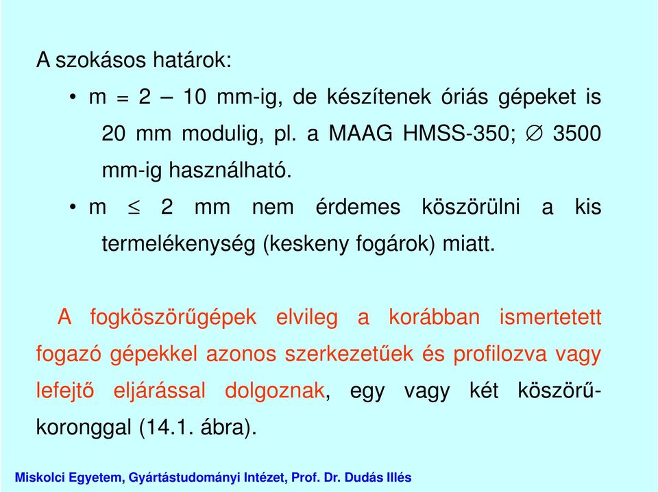 m 2 mm nem érdemes köszörülni a kis termelékenység (keskeny fogárok) miatt.