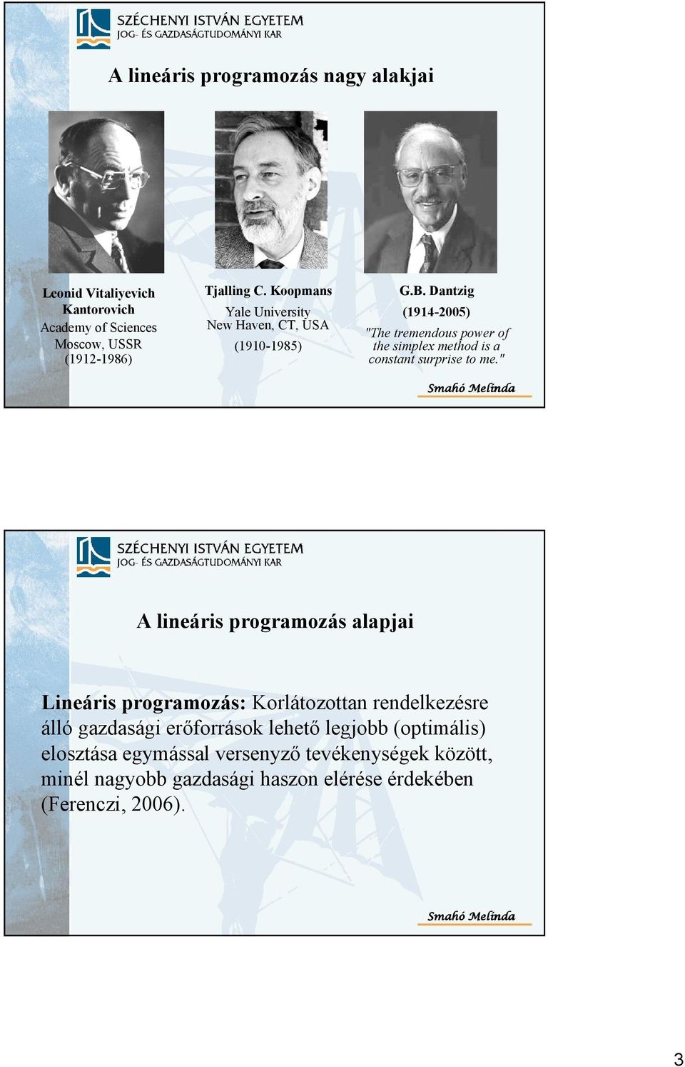 Dantzig (1914-2005) "The tremendous power of the simplex method is a constant surprise to me.