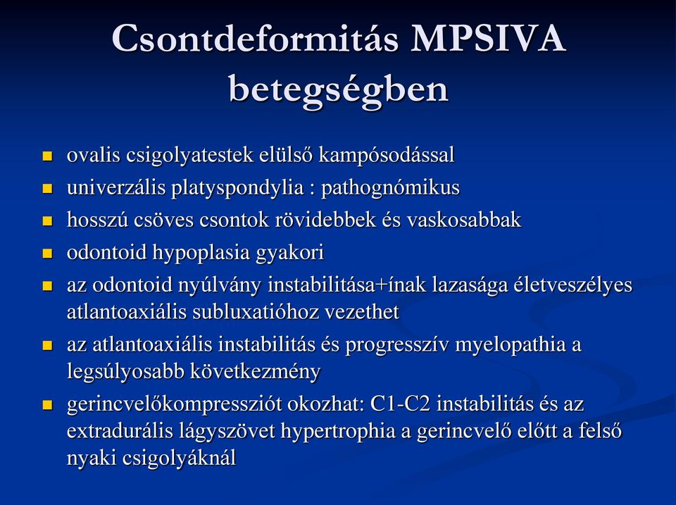 életveszélyes atlantoaxiális subluxatióhoz vezethet az atlantoaxiális instabilitás és progresszív myelopathia a legsúlyosabb