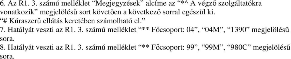 követıen a következı sorral egészül ki. # Kúraszerő ellátás keretében számolható el. 7.