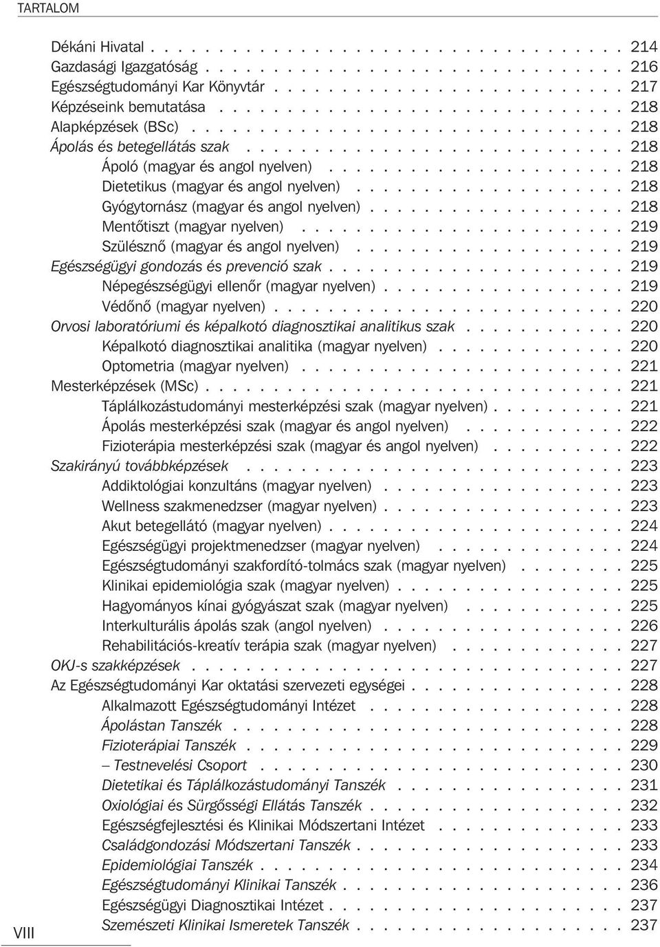 ..................... 218 Dietetikus (magyar és angol nyelven).................... 218 Gyógytornász (magyar és angol nyelven)................... 218 Mentõtiszt (magyar nyelven).