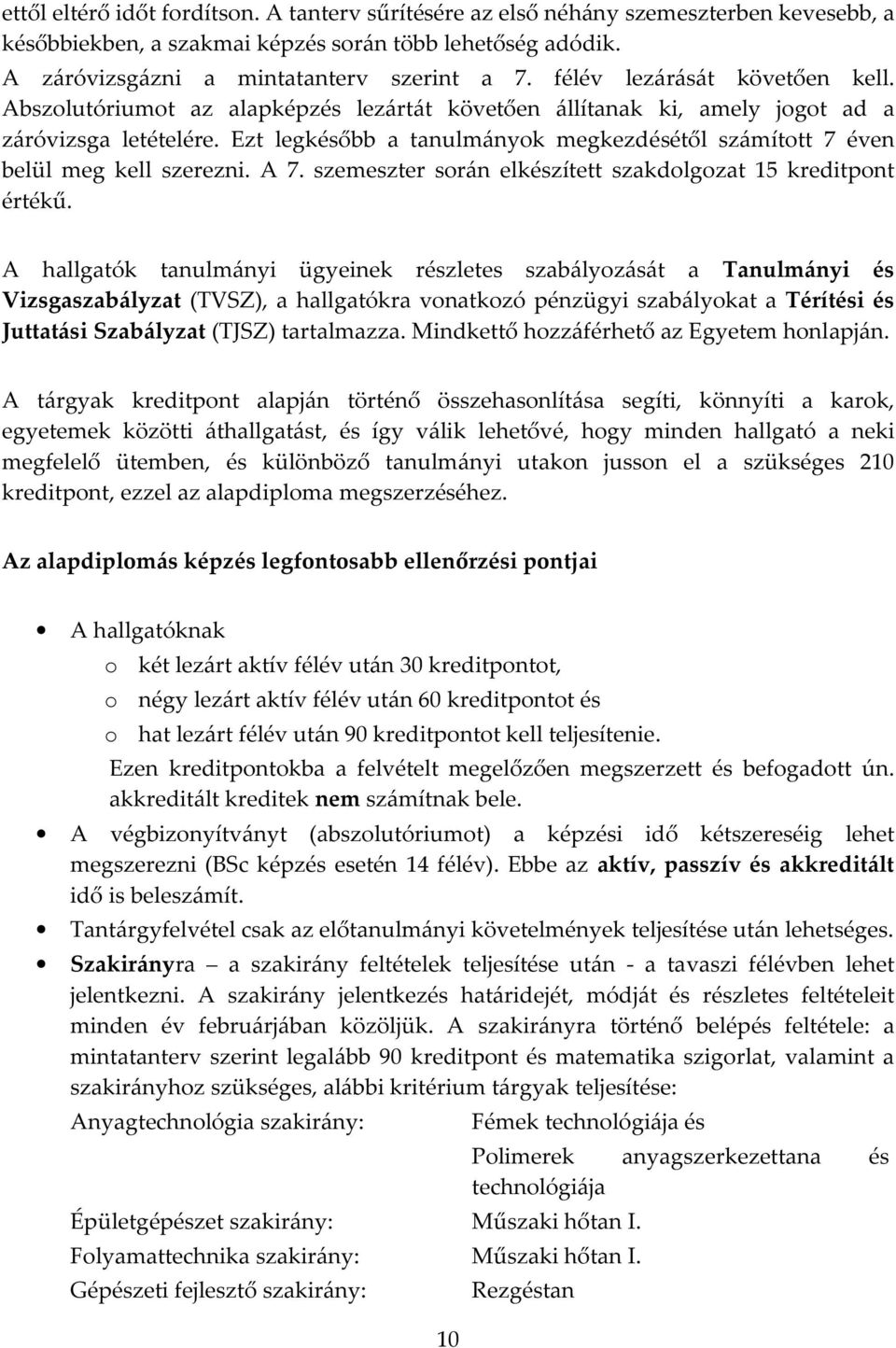 Ezt legkésőbb a tanulmányok megkezdésétől számított 7 éven belül meg kell szerezni. A 7. szemeszter során elkészített szakdolgozat 15 kreditpont értékű.