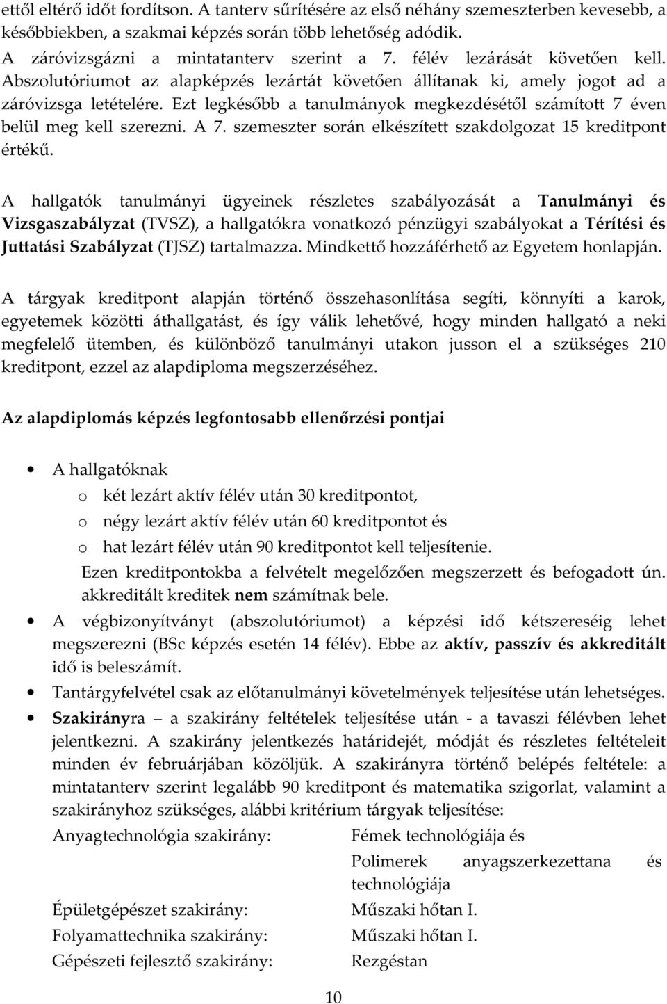 Ezt legkésőbb a tanulmányok megkezdésétől számított 7 éven belül meg kell szerezni. A 7. szemeszter során elkészített szakdolgozat 15 kreditpont értékű.