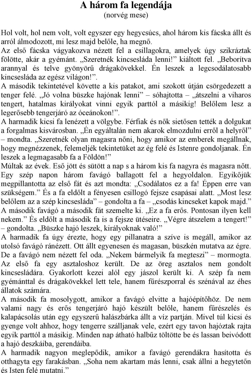 Én leszek a legcsodálatosabb kincsesláda az egész világon!. A második tekintetével követte a kis patakot, ami szokott útján csörgedezett a tenger felé.