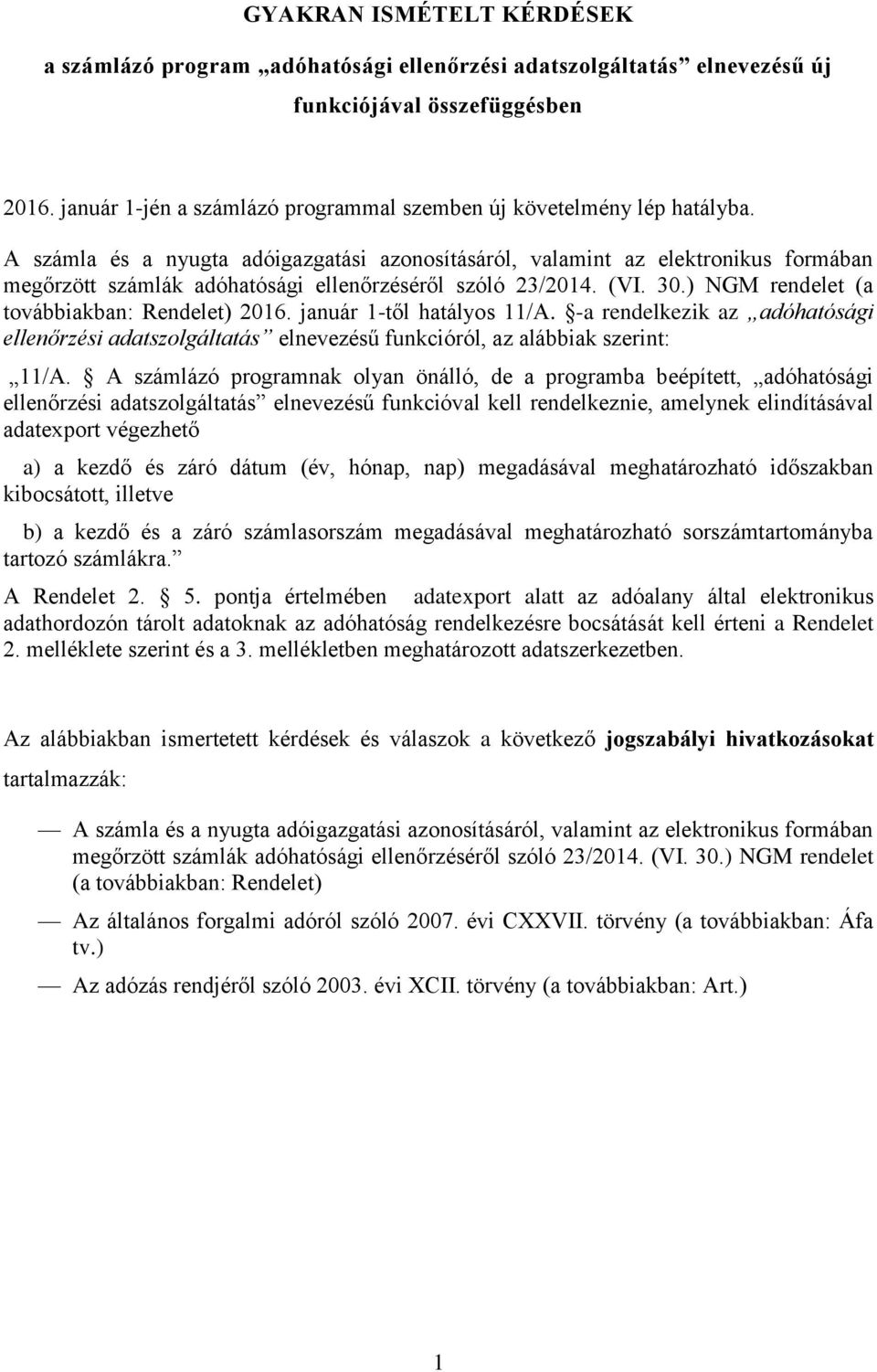 január 1-től hatályos 11/A. -a rendelkezik az adóhatósági ellenőrzési adatszolgáltatás ű funkcióról, az alábbiak szerint: 11/A.