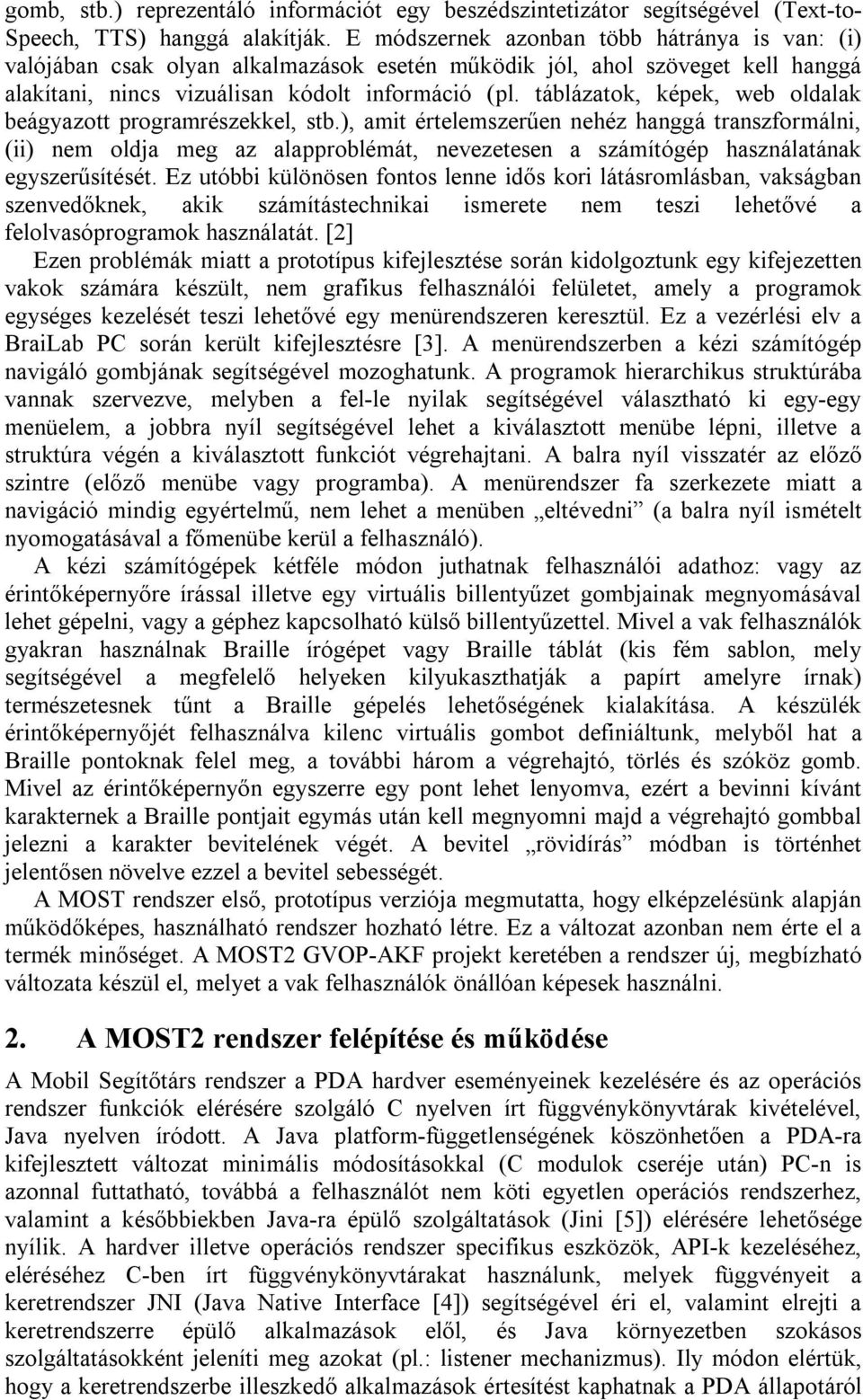 táblázatok, képek, web oldalak beágyazott programrészekkel, stb.